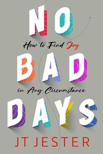 Cover image for No Bad Days: How to Find Joy in Any Circumstance