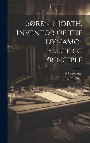 Cover image for Soren Hjorth, Inventor of the Dynamo-electric Principle