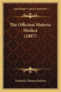 Cover image for The Officinal Materia Medica (1887)