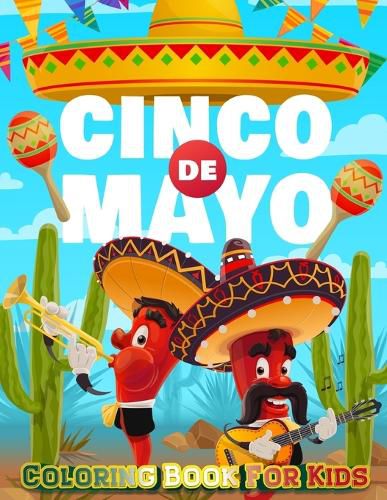 Cover image for Cinco De Mayo Coloring Book For Kids: Mexico Holiday Theme Coloring Book for Little Girls and Boys To Introduce Them To Holiday and Culture I Fun Gift for Kids Ages 3-5, 4-8 Preschool Child, Kindergarteners