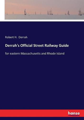 Cover image for Derrah's Official Street Railway Guide: for eastern Massachusetts and Rhode Island