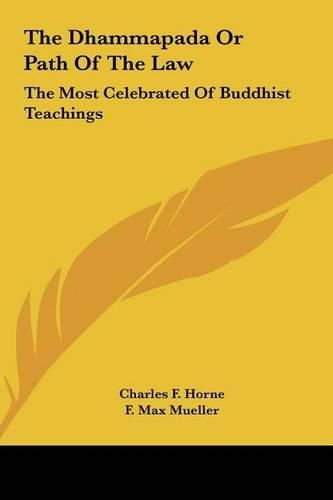 The Dhammapada or Path of the Law: The Most Celebrated of Buddhist Teachings