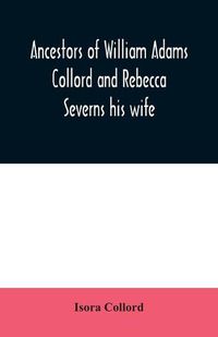 Cover image for Ancestors of William Adams Collord and Rebecca Severns his wife