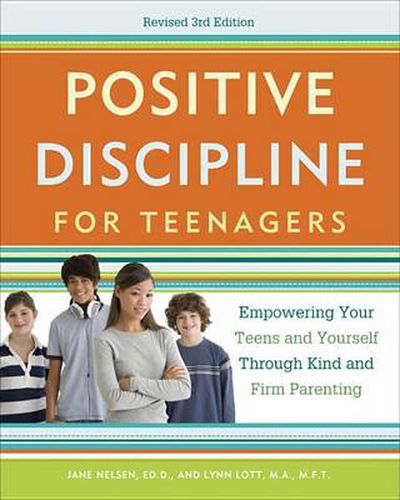 Positive Discipline for Teenagers: Empowering Your Teens and Yourself Through Kind and Firm Parenting