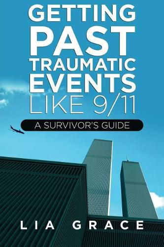 Cover image for Getting Past Traumatic Events, Like 9/11: A Survivor's Guide