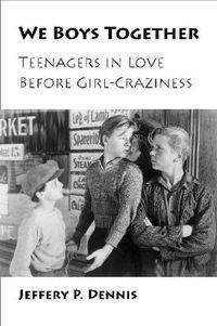 Cover image for We Boys Together: Teenagers in Love Before Girl-craziness