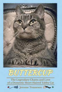 Cover image for Buttercup - The Legendary Charm and Love of a Domestic Short-Haired Tabby Cat