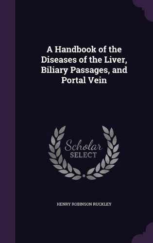Cover image for A Handbook of the Diseases of the Liver, Biliary Passages, and Portal Vein