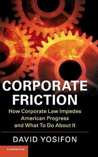 Cover image for Corporate Friction: How Corporate Law Impedes American Progress and What to Do about It