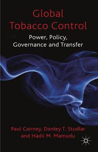 Cover image for Global Tobacco Control: Power, Policy, Governance and Transfer