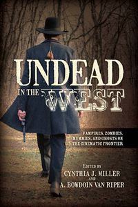Cover image for Undead in the West: Vampires, Zombies, Mummies, and Ghosts on the Cinematic Frontier