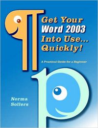 Cover image for Get Your Word 2003 Into Use...Quickly!