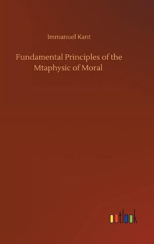 Cover image for Fundamental Principles of the Mtaphysic of Moral