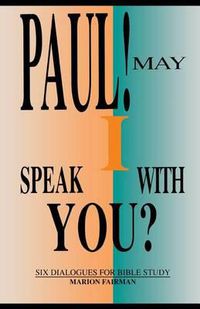 Cover image for Paul! May I Speak with You?: Six Dialogues for Bible Study