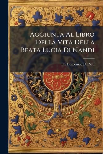 Cover image for Aggiunta Al Libro Della Vita Della Beata Lucia Di Nandi