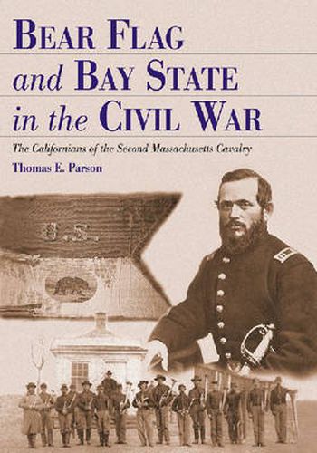 Cover image for Bear Flag and Bay State in the Civil War: The Californians of the Second Massachusetts Cavalry