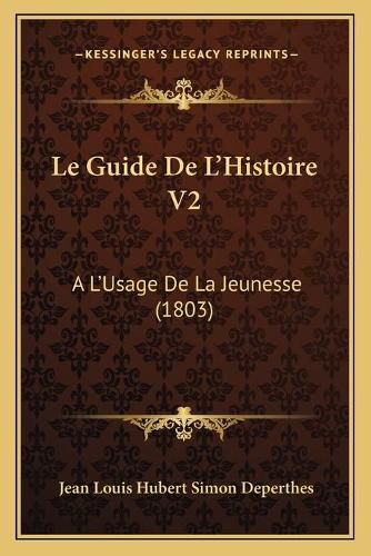 Le Guide de L'Histoire V2: A L'Usage de La Jeunesse (1803)