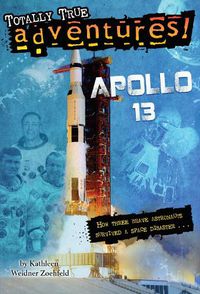 Cover image for Apollo 13 (Totally True Adventures): How Three Brave Astronauts Survived A Space Disaster