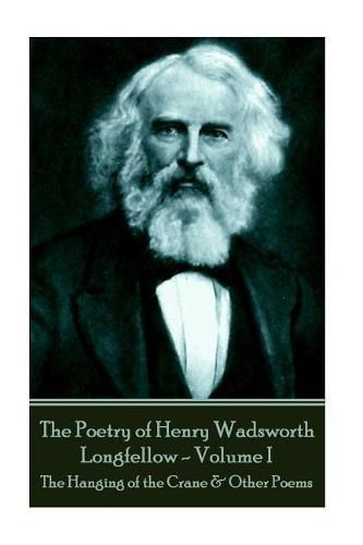 Cover image for The Poetry of Henry Wadsworth Longfellow - Volume I: The Hanging of the Crane & Other Poems