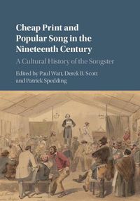 Cover image for Cheap Print and Popular Song in the Nineteenth Century: A Cultural History of the Songster