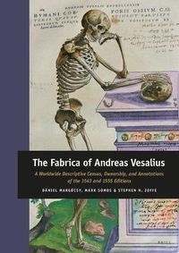 Cover image for The Fabrica of Andreas Vesalius: A Worldwide Descriptive Census, Ownership, and Annotations of the 1543 and 1555 Editions