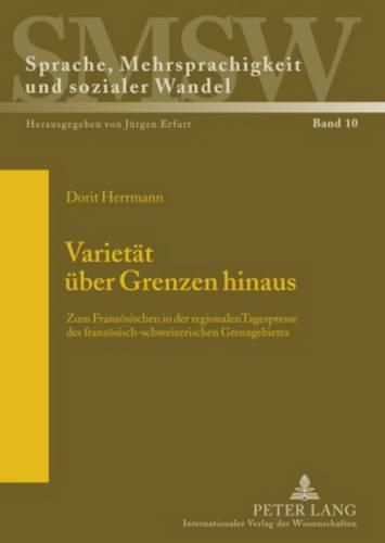 Cover image for Varietaet Ueber Grenzen Hinaus: Zum Franzoesischen in Der Regionalen Tagespresse Des Franzoesisch-Schweizerischen Grenzgebietes