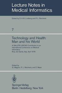 Cover image for Technology and Health: Man and His World: A SALUTIS UNITAS Contribution to an International Conference on Medical Informatics, Riva del Garda, Italy, April 21-25, 1978