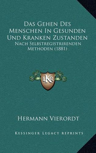 Cover image for Das Gehen Des Menschen in Gesunden Und Kranken Zustanden: Nach Selbstregistrirenden Methoden (1881)