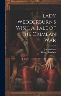 Cover image for Lady Wedderburn's Wish. A Tale of the Crimean War