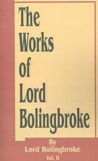 Cover image for The Works of Lord Bolingbroke