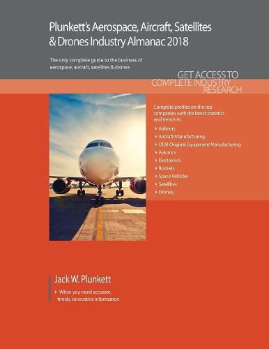 Cover image for Plunkett's Aerospace, Aircraft, Satellites & Drones Industry Almanac 2018: Aerospace, Aircraft, Satellites & Drones Market Research, Statistics, Trends & Leading Companies