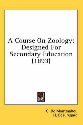 Cover image for A Course on Zoology: Designed for Secondary Education (1893)