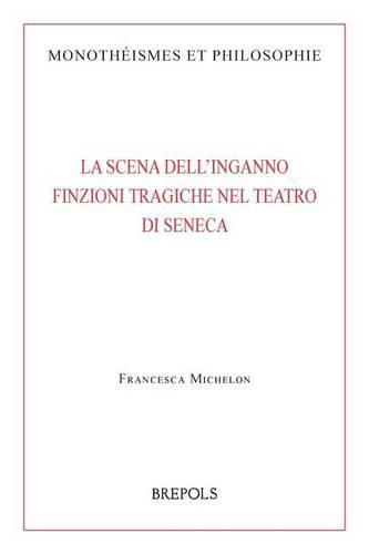 Cover image for La Scena Dell'inganno. Finzioni Tragiche Nel Teatro Di Seneca