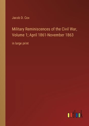 Cover image for Military Reminiscences of the Civil War, Volume 1; April 1861-November 1863