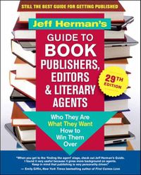 Cover image for Jeff Herman's Guide to Book Publishers, Editors & Literary Agents, 29th Edition: Who They Are, What They Want, How to Win Them Over