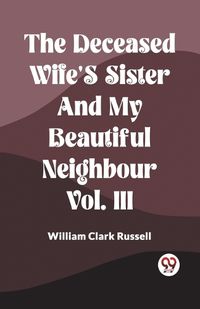 Cover image for The Deceased Wife's Sister And My Beautiful Neighbour Vol. Iii