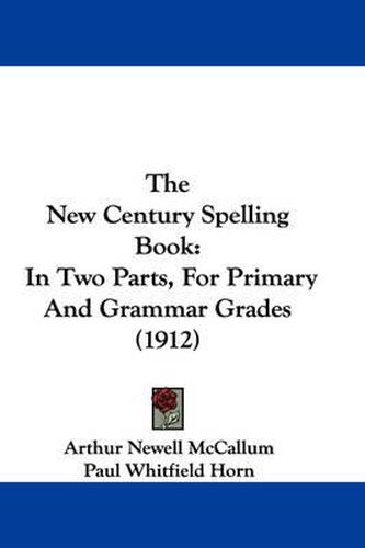Cover image for The New Century Spelling Book: In Two Parts, for Primary and Grammar Grades (1912)