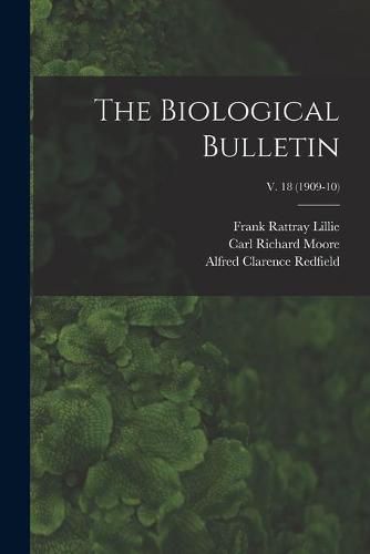 The Biological Bulletin; v. 18 (1909-10)