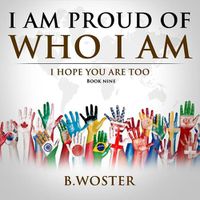 Cover image for I Am Proud of Who I Am: I hope you are too (Book Nine)