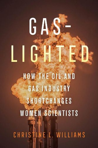 Cover image for Gaslighted: How the Oil and Gas Industry Shortchanges Women Scientists