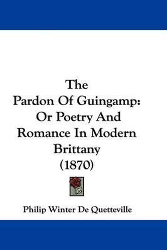 Cover image for The Pardon of Guingamp: Or Poetry and Romance in Modern Brittany (1870)