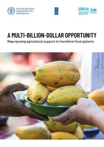 A multi-billion-dollar opportunity: re-purposing agricultural support to transform food systems