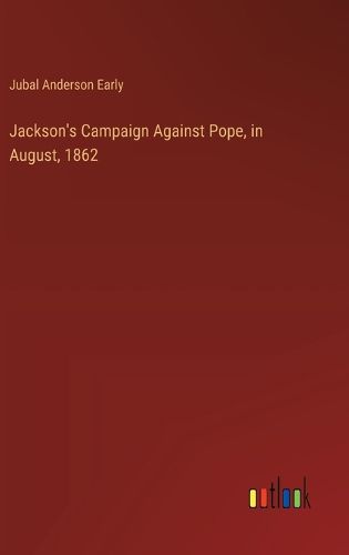 Jackson's Campaign Against Pope, in August, 1862