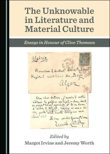 Cover image for The Unknowable in Literature and Material Culture: Essays in Honour of Clive Thomson