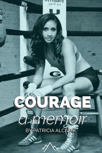 Cover image for Courage, a memoir by Patricia Alcivar