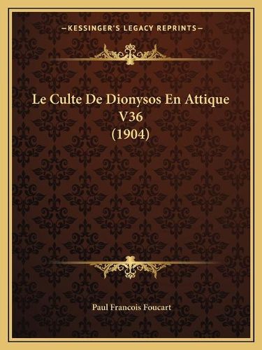 Le Culte de Dionysos En Attique V36 (1904)