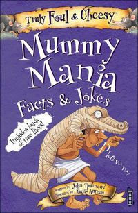 Cover image for Truly Foul and Cheesy Mummy Mania Jokes and Facts Book