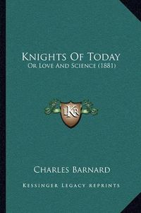 Cover image for Knights of Today: Or Love and Science (1881)