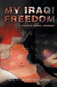 Cover image for My Iraqi Freedom: A Combat Medic Journey