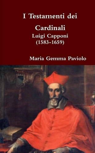 I Testamenti Dei Cardinali: Luigi Capponi (1583-1659)